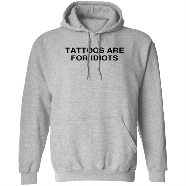 Tattoos Are For Idiots Shirt Tradstickydesign
