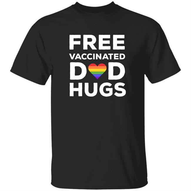 Free Vaccinated Dad Hugs Shirt Lgbt Free Vaccinated Dad Hugs Shirt Hoodie Sweatshirt