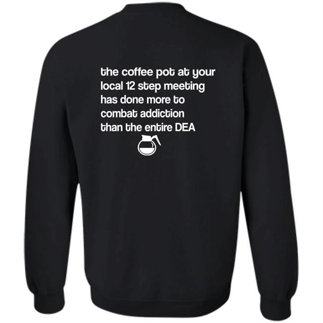 The Coffee Pot At Your Local 12 Step Meeting Has Done Shirt Sal The Agorist
