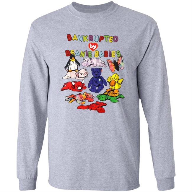 Shirts That Go Hard Merch Bankrupted By Beanie Babies Shirt