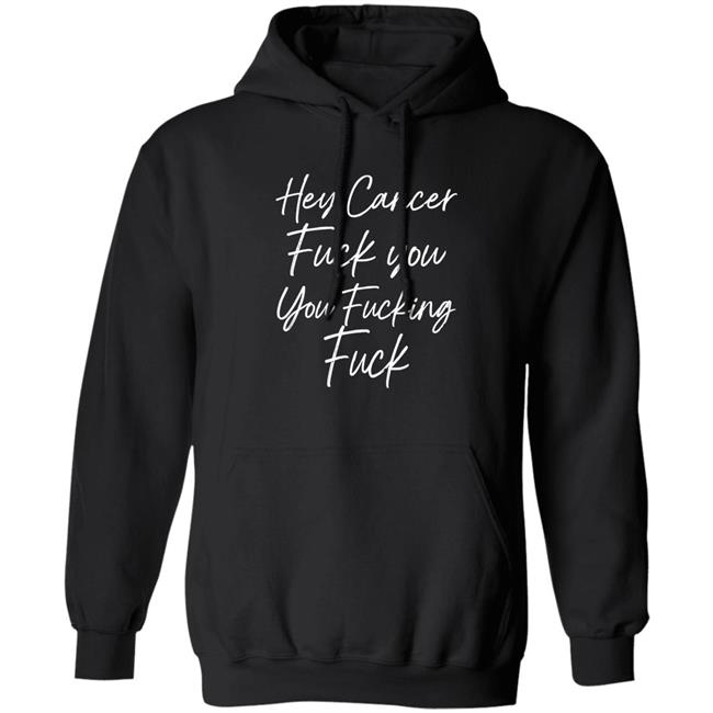 Carole F U Cancer Quote Hey Cancer Fuck You You Fucking Fuck Shirt