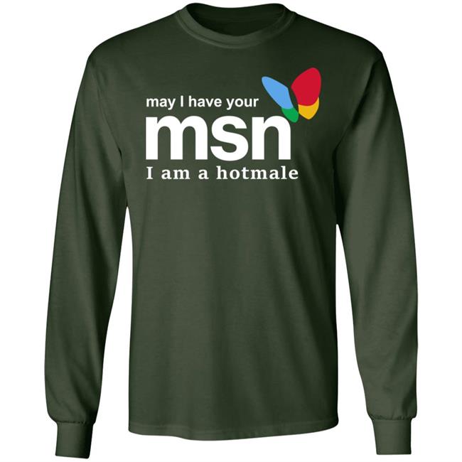 Shirts That Go Hard Merch May I Have Your Msn I Am A Hotmale Shirt
