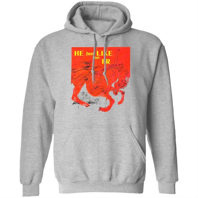 Shirts That Go Hard Store He Just Like Me Fr Shirt