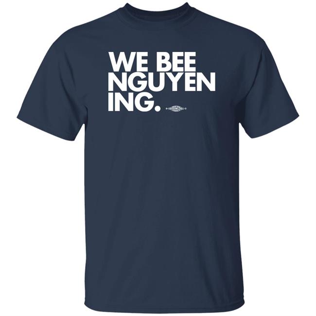We Bee Nguyening Shirt BeeForGeorgia