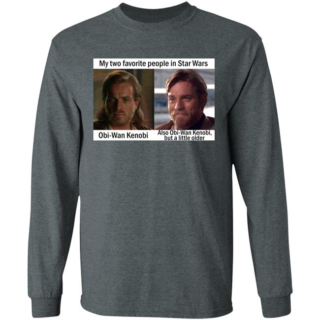 My Two Favorite People In Star Wars Obi Wan Kenobi Shirt Prequel Memes My Two Favorite People In Star Wars Obi Wan Kenobi Shirt Prequel Memes