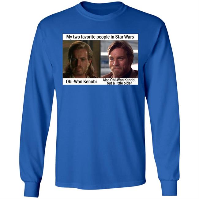 My Two Favorite People In Star Wars Obi Wan Kenobi Shirt Prequel Memes Prequel Memes My Two Favorite People In Star Wars Obi Wan Kenobi Shirt