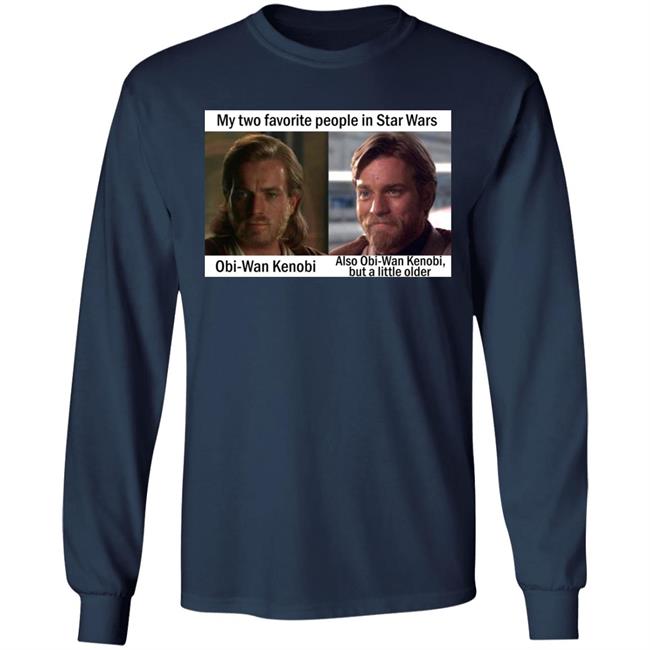 My Two Favorite People In Star Wars Obi Wan Kenobi Shirt Prequel Memes My Two Favorite People In Star Wars Obi Wan Kenobi Shirt Prequel Memes