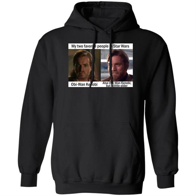 My Two Favorite People In Star Wars Obi Wan Kenobi Shirt Prequel Memes My Two Favorite People In Star Wars Obi Wan Kenobi Shirt Prequel Memes