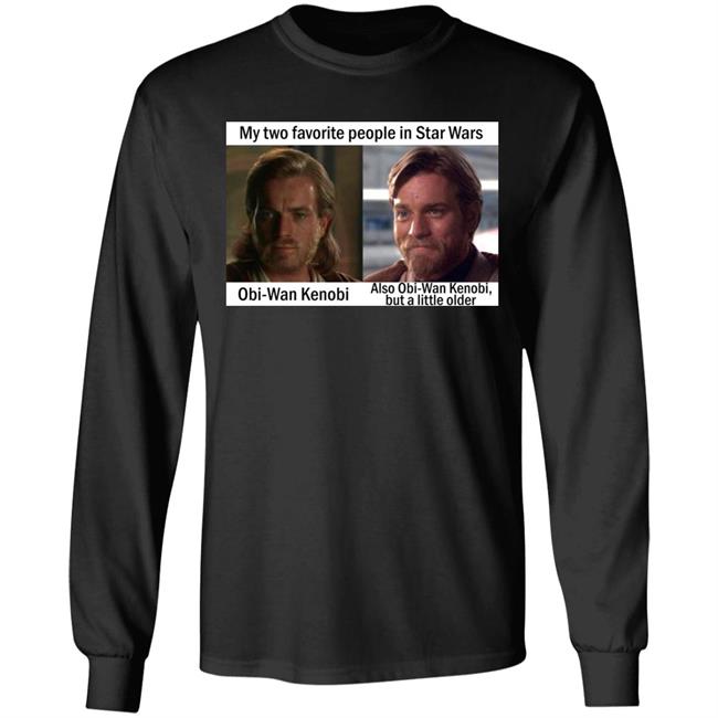 My Two Favorite People In Star Wars Obi Wan Kenobi Shirt Prequel Memes My Two Favorite People In Star Wars Obi Wan Kenobi Shirt Prequel Memes