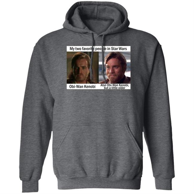 My Two Favorite People In Star Wars Obi Wan Kenobi Shirt Prequel Memes Prequel Memes My Two Favorite People In Star Wars Obi Wan Kenobi Shirt