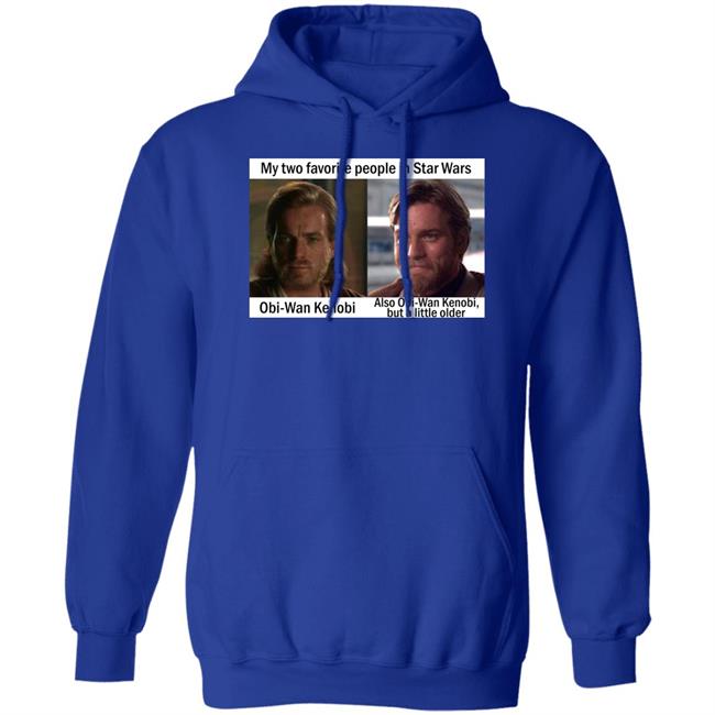 My Two Favorite People In Star Wars Obi Wan Kenobi Shirt Prequel Memes My Two Favorite People In Star Wars Obi Wan Kenobi Shirt Prequel Memes