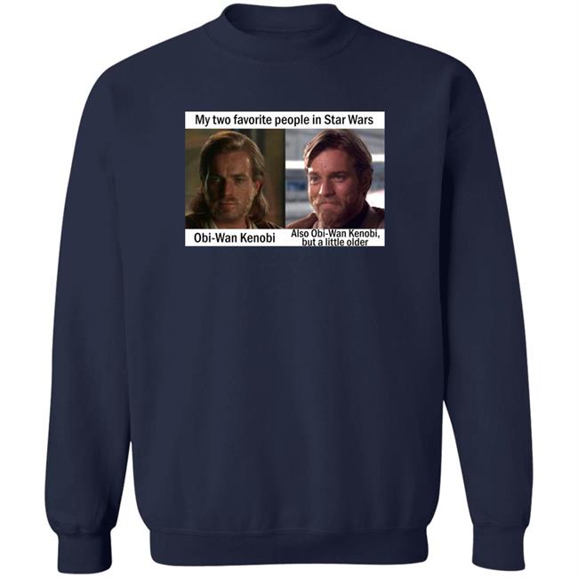 My Two Favorite People In Star Wars Obi Wan Kenobi Shirt Prequel Memes Prequel Memes My Two Favorite People In Star Wars Obi Wan Kenobi Shirt