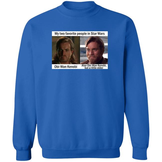 My Two Favorite People In Star Wars Obi Wan Kenobi Shirt Prequel Memes Prequel Memes My Two Favorite People In Star Wars Obi Wan Kenobi Shirt