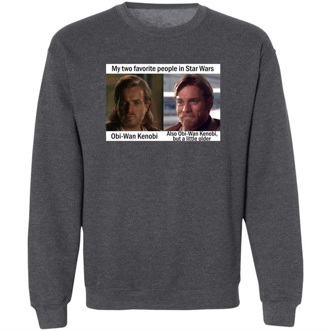 My Two Favorite People In Star Wars Obi Wan Kenobi Shirt Prequel Memes My Two Favorite People In Star Wars Obi Wan Kenobi Shirt Prequel Memes