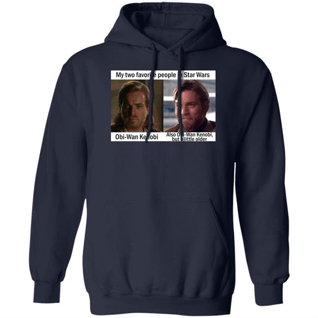 My Two Favorite People In Star Wars Obi Wan Kenobi Shirt Prequel Memes Prequel Memes My Two Favorite People In Star Wars Obi Wan Kenobi Shirt