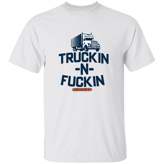 Truckin N Fuckin Shirt Celinatruckstop Merch Shirt Hoodie Sweatshirt