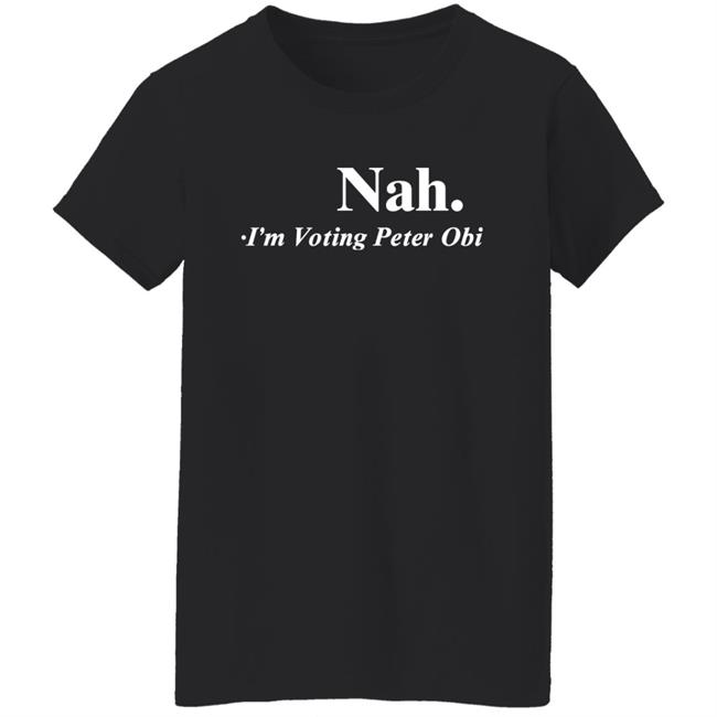Tshirt Guy Flutterwave Store Nah I'm Voting Peter Obi Shirt