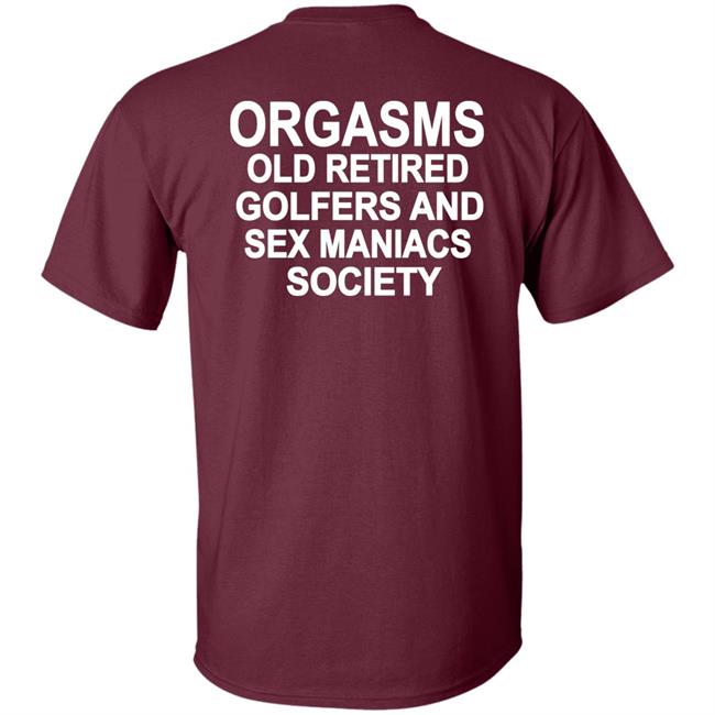 Orgasms Old Retired Golfers And Sex Maniacs Society Shirt Shirts That Go Hard