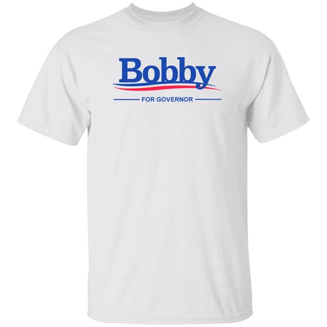 Bobby For Governor Shirt Sidetalknyc