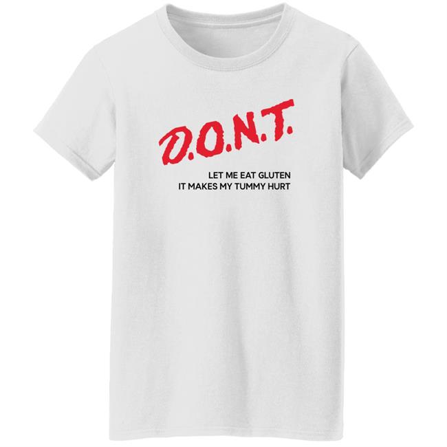 Crynowsoblater Merch Shirts That Go Hard Dont Let Me Eat Gluten It Makes My Tummy Hurt Shirt