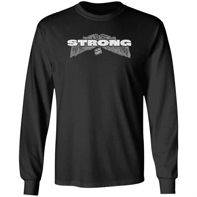 The Stache Is Strong Shirt Talkin' Yanks Jomboy Media Merch