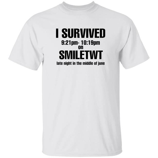 I Survived 9 21Pm To 10 19Pm On Smiletwt Late Night In The Middle Of June Shirt Hoodie Sweatshirt