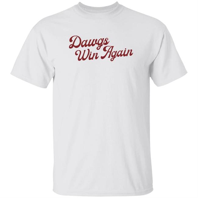 Dawgs Win Again Shirt Barstoolsports Merch Shirt Hoodie Sweatshirt