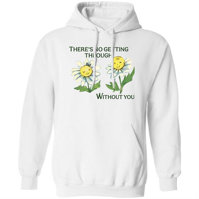 There's No Getting Through Without You Shirt Allyne