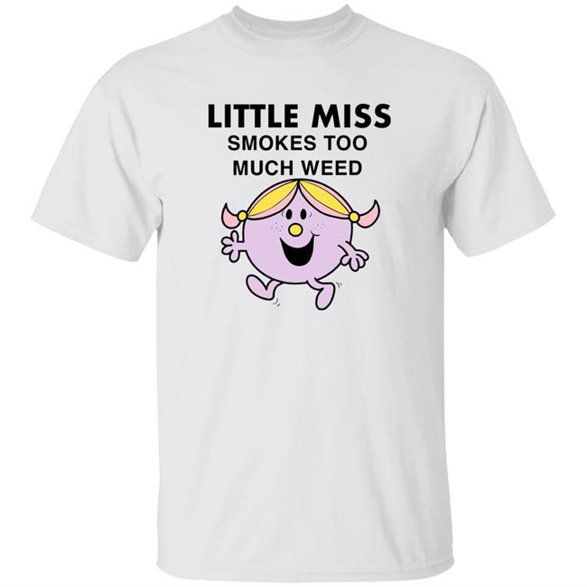 Little Miss Smokes Too Much Weed Shirt Hoodie Sweatshirt
