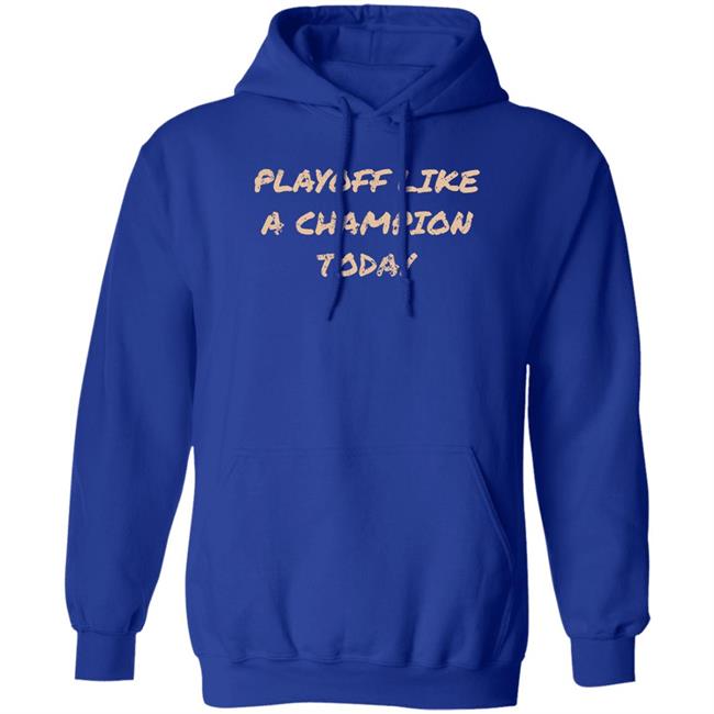 Playoff Like A Champion Today Shirt ThatsOurSign Travis J Davidson