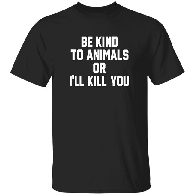 Be Kind To Animals Or I'll Kill You Shirt Parts And Labour Merch Shirt Hoodie Sweatshirt