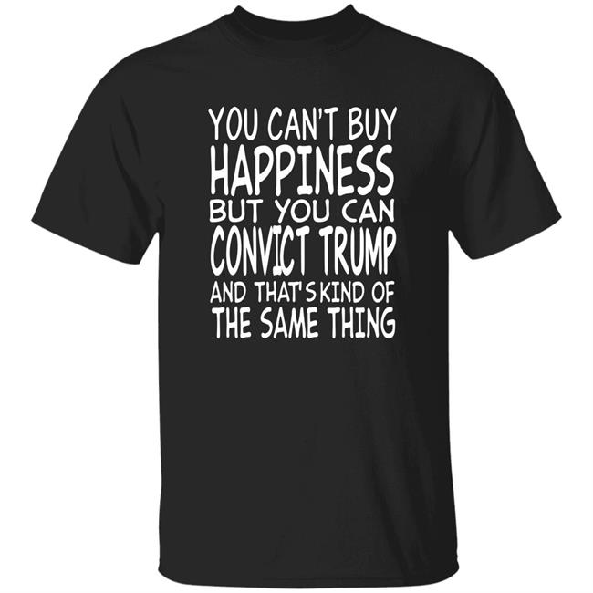 You Can’T Buy Happiness But You Can Convict Trump Shirt George Clooney Shirt Hoodie Sweatshirt