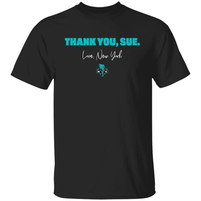 Thank You, Sue. Love New York Shirt Just Women’s Sports New York Liberty