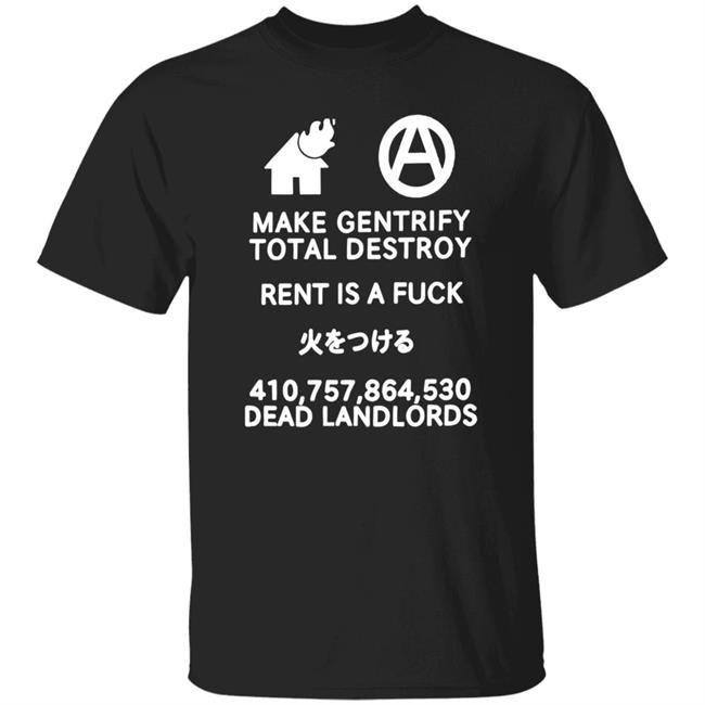 Shirts That Go Hard Store Make Gentrify Total Destroy Rent Is A Fuck Shirt