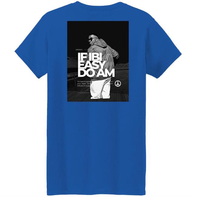 If Ibi Easy Do Am Shirt Kalyjay