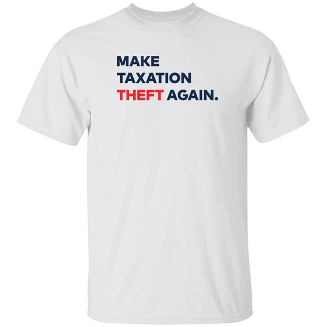 Make Taxation Theft Again Shirt Ap4liberty Shop