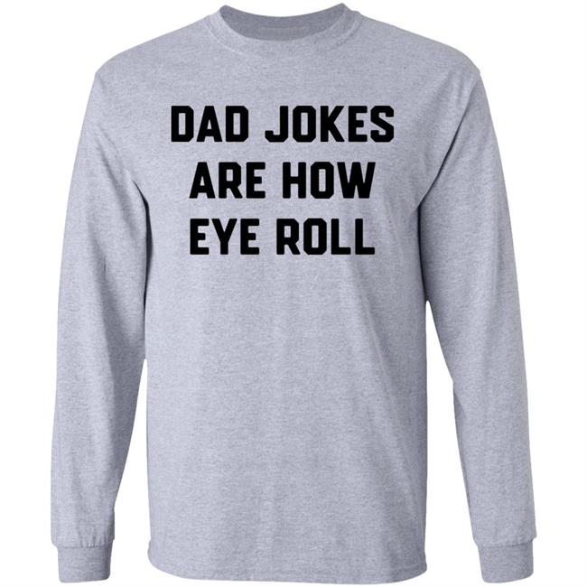 Dad Jokes Are How Eye Roll T-Shirt Brad Fitzpatrick Chummy Tees store