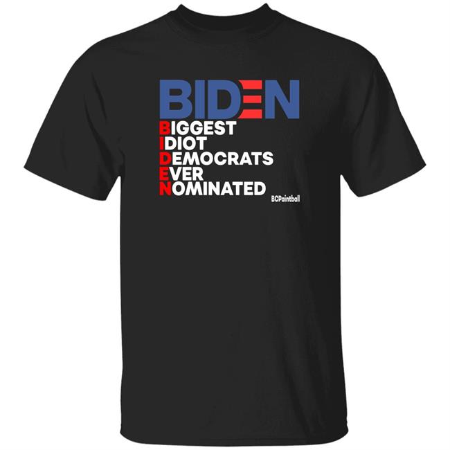 Biden Biggest Idiot Democrats Ever Nominated Bc Paintball Shirt Hoodie Sweatshirt