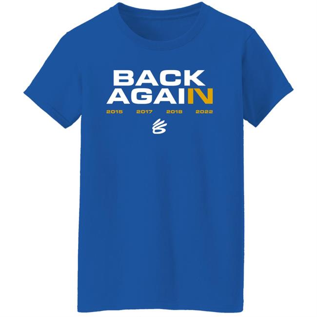 Golden State Warriors Back Again 2015 2017 2018 2022 Shirt Stephen Curry