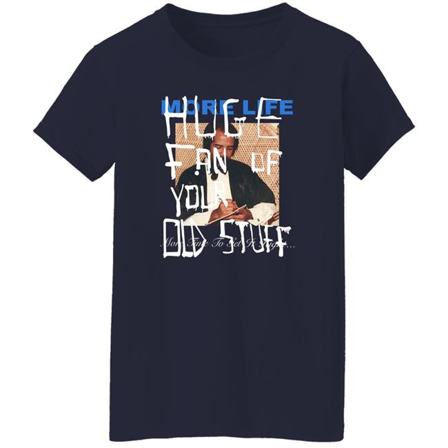 More Life Huge Fan Of Your Did Stuff More Time To Get It Right Shirt Drake Direct
