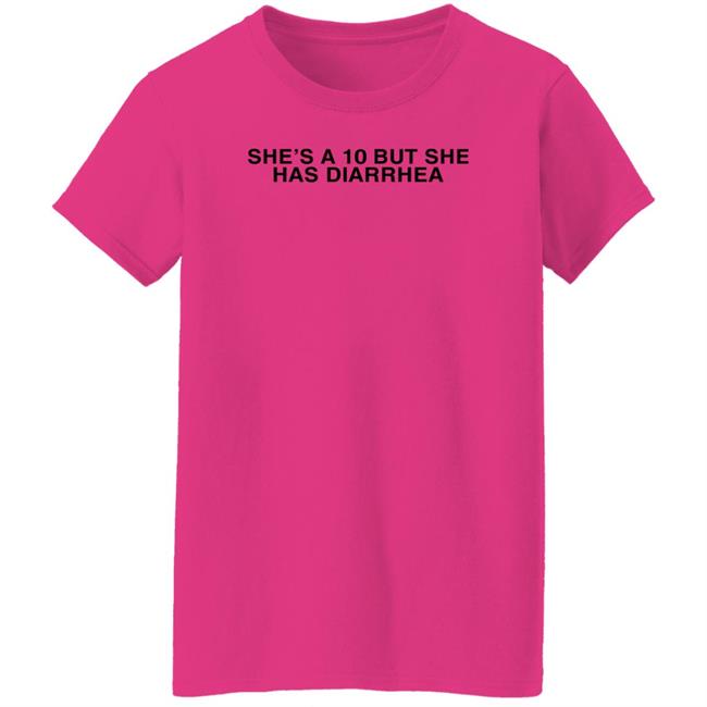 Everett Byram She's A 10 But She Has Diarrhea Shirt