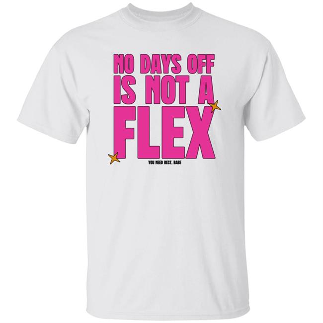 No Days Off Is Not A Flex You Need Rest Babe Shirt Hoodie Sweatshirt
