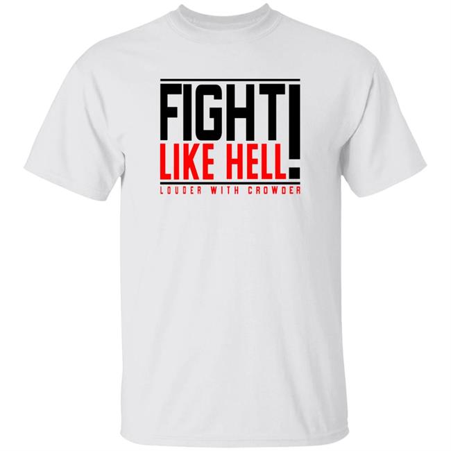 Crowdershop Fight Like Hell Louder With Crowder Shirt Hoodie Sweatshirt