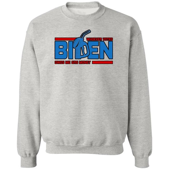 Whoever Voted Biden Owes Me Gas Money Shirt Joe Biden President