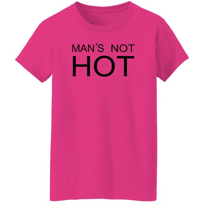 Shirts That Go Hard Man's Not Hot Shirt
