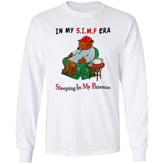 In My Simp Era Sleeping In My Pajamas Shirt Respectful Memes