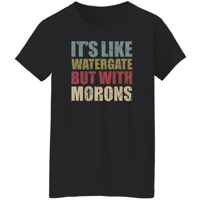 Luckyiam Rex Chapman It's Like Watergate But With Morons Shirt