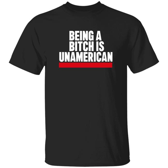 Being A Bitch Is Unamerican Shirt Blackgunsmatter Merch Being A Bitch Is Unamerican Shirt Hoodie Sweatshirt