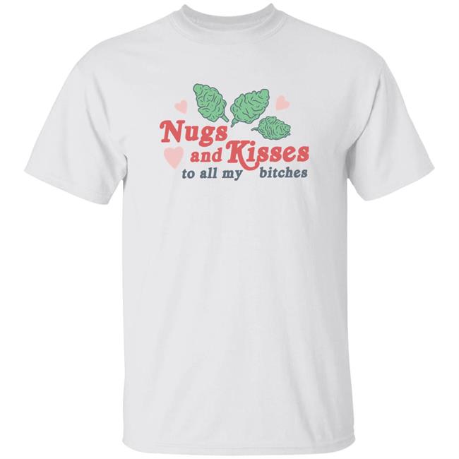 Nugs And Kisses To All My Bitches Shirt Spencersonline Merch Shirt Hoodie Sweatshirt