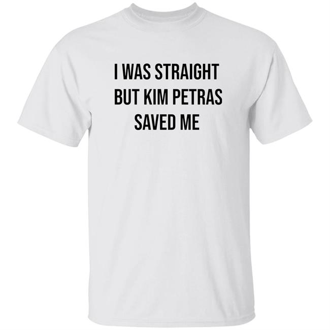 I Was Straight But Kim Petras Saved Me Shirt Kim Petras I Was Straight But Kim Petras Saved Me Shirt Hoodie Sweatshirt
